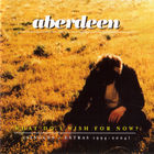 Aberdeen - What Do I Wish For Now? (Singles + Extras 1994 - 2004)