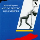 Michael Nyman - And Do They Do, Zoo Caprices