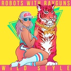 Robots With Rayguns - Wild Style