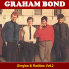 Graham Bond - Singles & Rarities Vol. 2