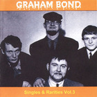 Graham Bond - Singles & Rarities Vol. 3