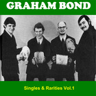 Graham Bond - Singles & Rarities Vol.1