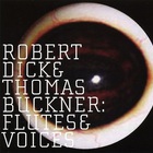 Robert Dick - Flutes & Voices (With Thomas Buckner)