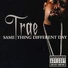 Trae Tha Truth - Same Thing Different Day