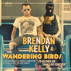 Brendan Kelly & The Wandering Birds - I'd Rather Die Than Live Forever