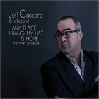 Jeff Cascaro - Any Place I Hang My Hat Is Home