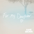 Kane Brown - For My Daughter (CDS)
