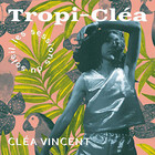 Cléa Vincent - Tropi-Cléa