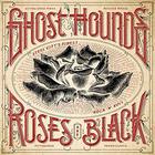 Ghost Hounds - Roses Are Black