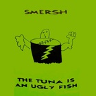 Smersh - The Tuna Is An Ugly Fish (Tape)