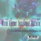 Curtis Macdonald - With Every Intimate Breath