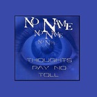 No Name - Thoughts Pay No Toll