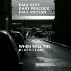 When Will The Blues Leave (With Gary Peacock & Paul Motian)