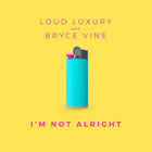 Loud Luxury - I'm Not Alright (With Bryce Vine) (CDS)