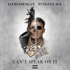 Yungeen Ace - Can't Speak On It (With Jaydayoungan)