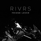 Rivrs - Friend Lover (CDS)