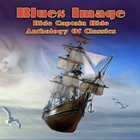 Blues Image - Ride Captain Ride Anthology Of Classics