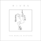 Rivrs - The Berlin Mixtape (EP)