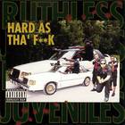 Ruthless Juveniles - Hard As Tha' Fuck