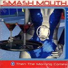 Smash Mouth - Then The Morning Comes