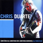 Chris Duarte Group - Something Old, Something New, Something Borrowed, All Things Blue