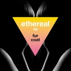 Fur Coat - Ethereal (EP)
