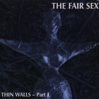 The Fair Sex - Thin Walls Pt. 1