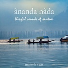 Manish Vyas - Ananda Nada: Blissful Sounds Of Santoor