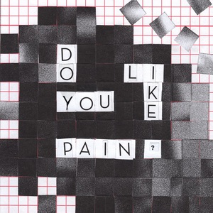 Do You Like Pain?