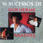 Guilherme Arantes - 16 Sucessos De Guilherme Arantes