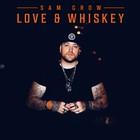 Sam Grow - Love & Whiskey