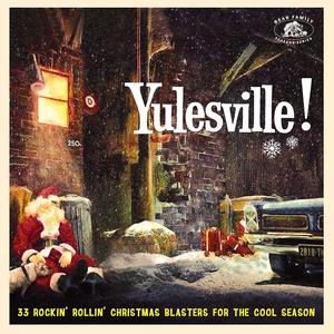 Yulesville! ~ 33 Rockin' Rollin' Christmas Blasters For The Cool Season