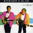 Bowser & Blue - Is It In Yet?