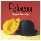 Fishmans - Chappie, Don't Cry