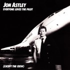 Jon Astley - Everyone Loves The Pilot (Except The Crew)