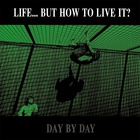 Life But How To Live It - Day By Day