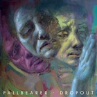 Pallbearer - Dropout (CDS)