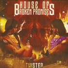 House of Broken Promises - Twisted