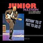 Junior Watson - Nothin' To It But To Do It