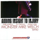 Monster Mike Welch - Adding Insight To Injury