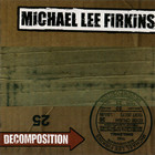 Michael Lee Firkins - Decomposition