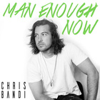 Chris Bandi - Man Enough Now (CDS)