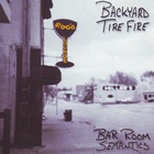 Backyard Tire Fire - Bar Room Semantics