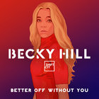 Becky Hill - Better Off Without You (CDS)