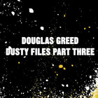 Douglas Greed - Dusty Files Part Three (EP)
