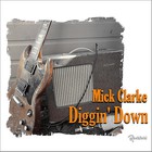 Mick Clarke - Diggin' Down