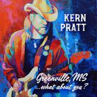 Kern Pratt - Greenville, Ms...What About You?