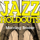 Jazz Holdouts - Morning Breeze (CDS)