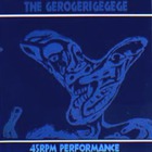 The Gerogerigegege - 45 Rpm Performance