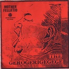 The Gerogerigegege - Mother Fellatio (EP)